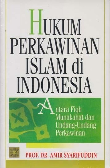 Hukum Perkawinan Islam di Indonesia : Antara Fiqh Munakahat dan Undang-undang Perkawinan