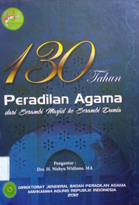 130 Tahun Peradilan Agama : Serambi Mesjid ke Serambi Dunia