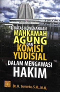 Batas Kewenangan Mahkamah Agung dan Komisi Yudisial Dalam Mengawasi Hakim