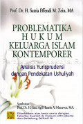 Problematika hukum keluarga islam kontemporer : analisis yurisprudensi dengan pendekatan ushuliyah