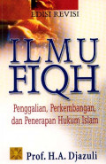 Ilmu Fiqh : Penggalian, Perkembangan, dan Penerapan Hukum Islam